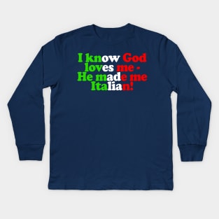 I Know God Loves Me - He Made Me Italian Kids Long Sleeve T-Shirt